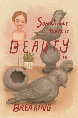 Sometimes there is beauty in breaking