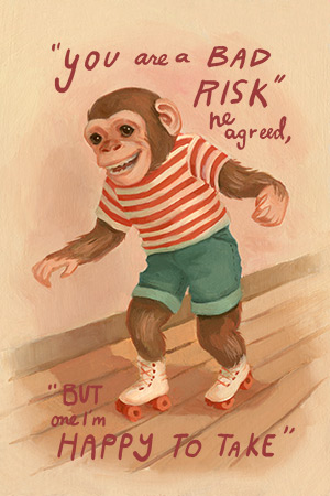 You are a bad risk he agreed, but one i'm happy to take